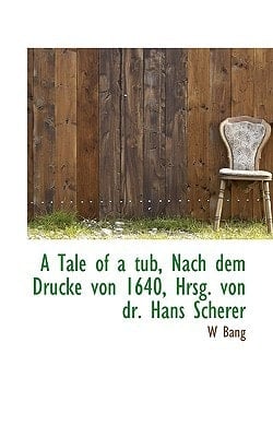 A Tale of a Tub, Nach Dem Drucke Von 1640, Hrsg. Von Dr. Hans Scherer