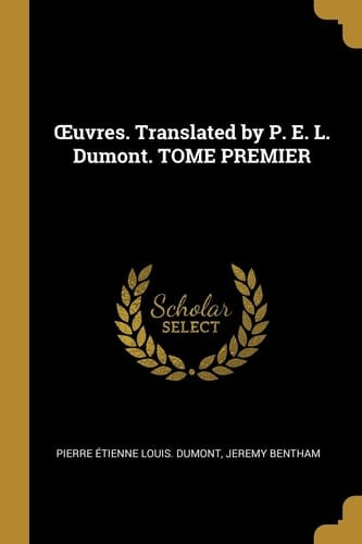 OEuvres. Translated by P. E. L. Dumont. TOME PREMIER