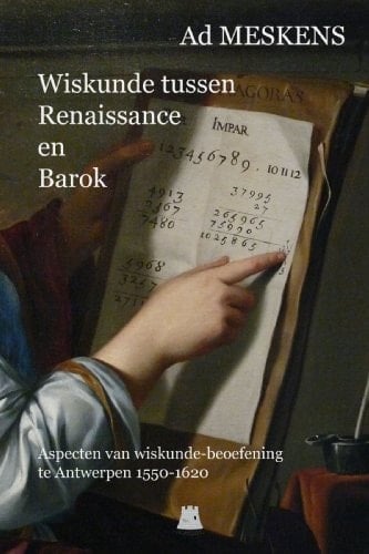 Wiskunde tussen renaissance en barok: aspecten van wiskunde-beoefening te Antwerpen, 1550-1620