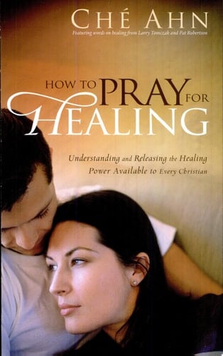 How to Pray for Healing Understanding and Releasing the Healing Power Available to Every Christian