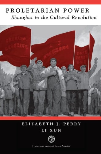 Proletarian Power Shanghai in the Cultural Revolution