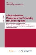Adaptive Resource Management and Scheduling for Cloud Computing First International Workshop, ARMS-CC 2014, held in Conjunction with ACM Symposium on Principles of Distributed Computing, PODC 2014, Paris, France, July 15, 2014, Revised Selected Papers