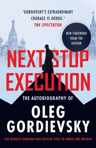 Next Stop Execution The Autobiography of Oleg Gordievsky