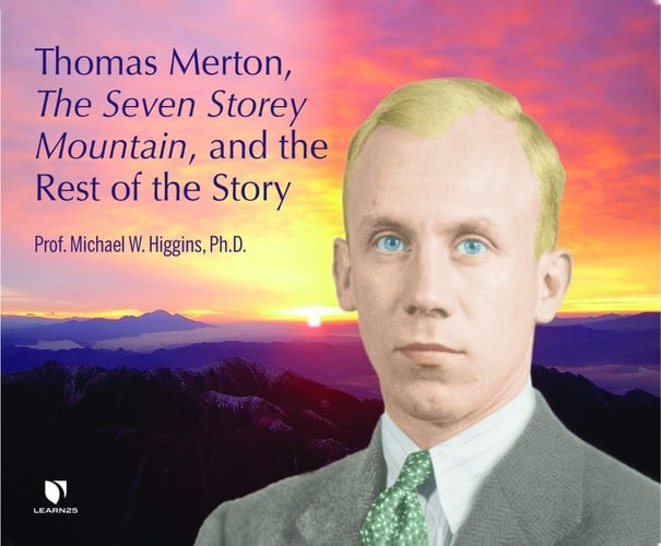 Thomas Merton, The Seven Storey Mountain, and the Rest of the Story