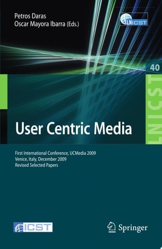 User Centric Media First International Conference, UCMedia 2009, Venice, Italy, December 9-11, 2009, Revised Selected Papers