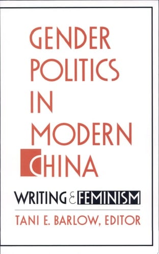 Gender Politics in Modern China Writing and Feminism