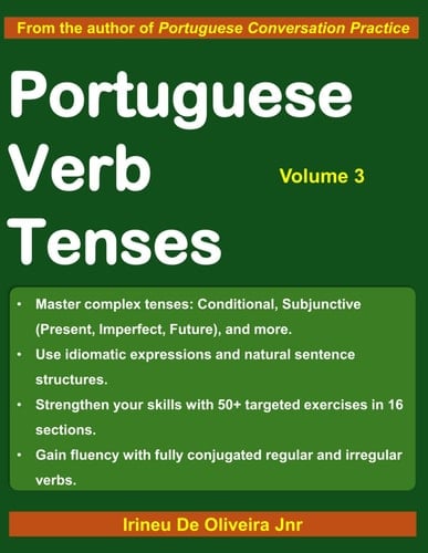 Portuguese Verb Tenses 3: A Sequential Guide to Mastering Portuguese Verbs (Portuguese Verb Tenses: A Sequential Guide to Mastering Portuguese Verbs) (Portuguese Edition)