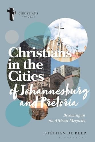 Christians in the Cities of Johannesburg and Pretoria Becoming in an African Megacity