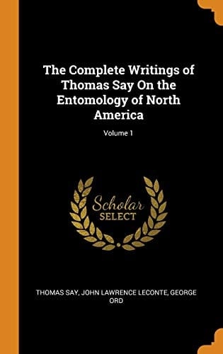 The Complete Writings of Thomas Say On the Entomology of North America; Volume 1