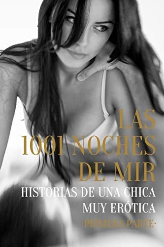 Las 1001 Noches de Mir - Primera Parte Historias de Una Chica Muy Erótica