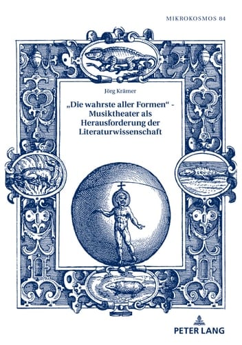 «Die wahrste aller Formen» Musiktheater als Herausforderung der Literaturwissenschaft (Mikrokosmos 84) (German Edition)