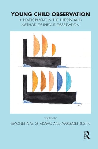 Young Child Observation A Development in the Theory and Method of Infant Observation