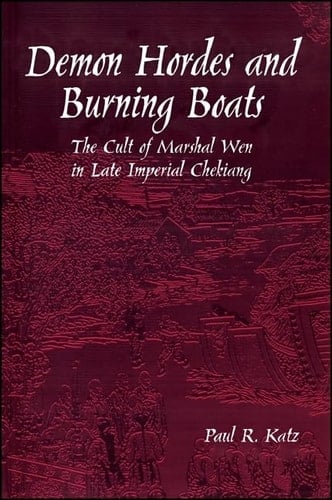 Demon Hordes and Burning Boats The Cult of Marshal Wen in Late Imperial Chekiang