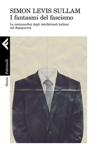 I fantasmi del fascismo le metamorfosi degli intellettuali italiani nel dopoguerra