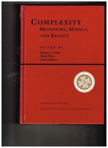 Complexity: Metaphors, Models, And Reality (Santa Fe Institute Studies in the Sciences of Complexity Proceedings)