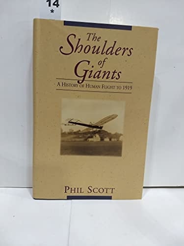 The Shoulders Of Giants: A History Of Human Flight To 1919 (Helix Books)