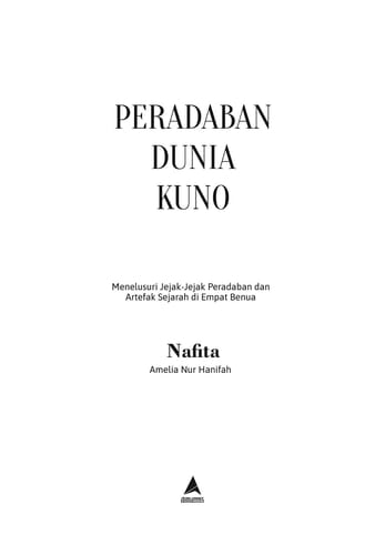 Peradaban Dunia Kuno - Menelusuri Jejak-Jejak Peradaban Dan Artefak Sejarah Di Empat Benua