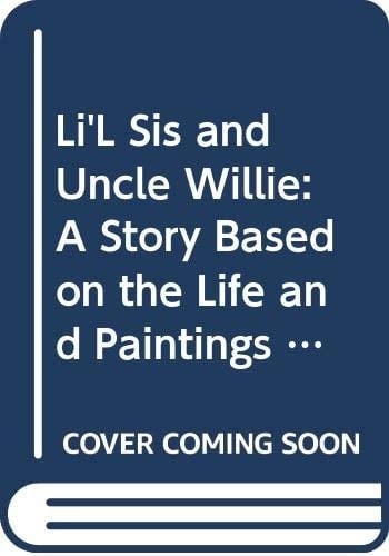 Li'l Sis and Uncle Willie A Story Based on the Life and Paintings of William H. Johnson