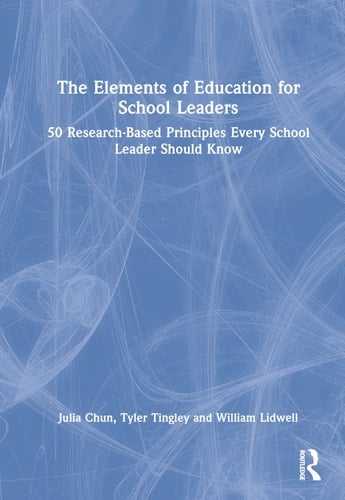 The Elements of Education for School Leaders 50 Research-Based Principles Every School Leader Should Know