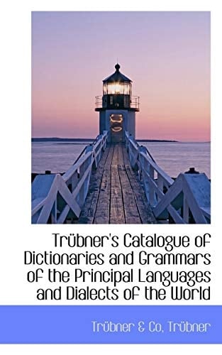 Trübner's Catalogue of Dictionaries and Grammars of the Principal Languages and Dialects of the Worl