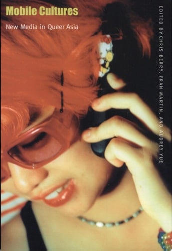 Mobile Cultures New Media in Queer Asia