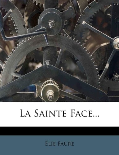 La Sainte Face... (French Edition)