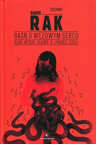 Baśń o wężowym sercu albo Wtóre słowo o Jakóbie Szeli