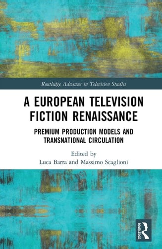 A European Television Fiction Renaissance Premium Production Models and Transnational Circulation
