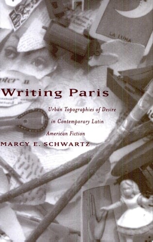 Writing Paris Urban Topographies of Desire in Contemporary Latin American Fiction