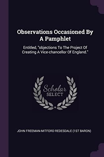 Observations Occasioned By A Pamphlet Entitled, Objections To The Project Of Creating A Vice-chancellor Of England.