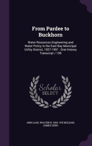 From Pardee to Buckhorn Water Resources Engineering and Water Policy in the East Bay Municipal Utility District, 1927-1991: Oral History Transcript / 199
