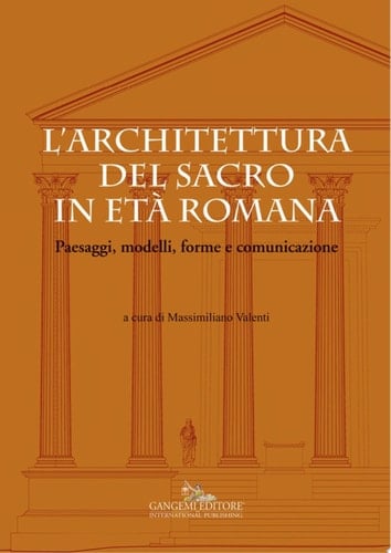 L'architettura del sacro in età romana Paesaggi, modelli, forme e comunicazione