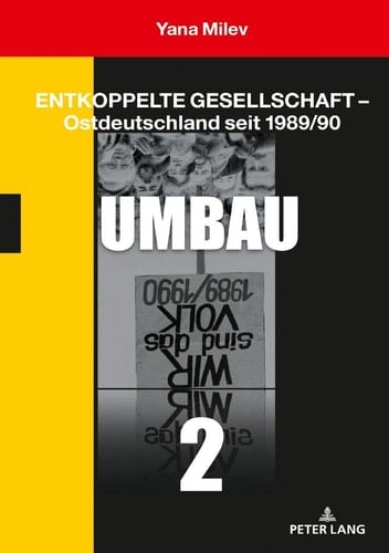 Entkoppelte Gesellschaft - Ostdeutschland Seit 1989/90 Band 2: Umbau