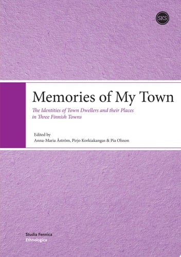 Memories of My Town The Identities of Town Dwellers and Their Places in Three Finnish Towns