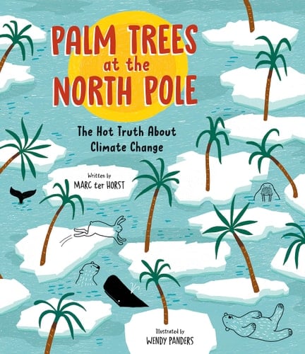 Palm Trees at the North Pole The Hot Truth about Climate Change