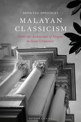 Malayan Classicism From the Architecture of Empire to Asian Vernacular