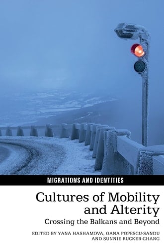 Cultures of Mobility and Alterity Crossing the Balkans and Beyond