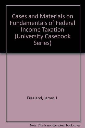 Cases and Materials on Fundamentals of Federal Income Taxation (University Casebook Series)