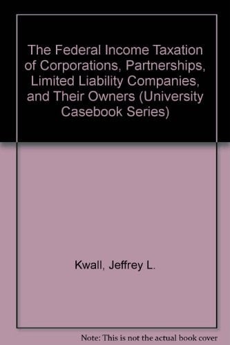The Federal Income Taxation of Corporations, Partnerships, Limited Liability Companies, and Their Owners (University Casebook Series)