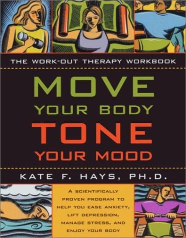 Move Your Body, Tone Your Mood The Work-Out Therapy Workbook