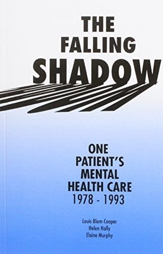 The Falling Shadow One Patient's Mental Health Care 1978-1993 : Report of the Committee of Inquiry Into the Events Leading Up to and Surrounding the Fatal Incident at the Edith Morgan Centre, Torbay, on 1 September 1993