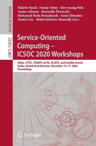 Service-Oriented Computing – ICSOC 2020 Workshops AIOps, CFTIC, STRAPS, AI-PA, AI-IOTS, and Satellite Events, Dubai, United Arab Emirates, December 14–17, 2020, Proceedings