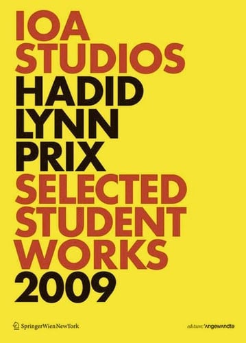 IOA Studios. Hadid Lynn Prix Selected Student Works 2009