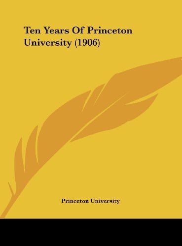 Ten Years Of Princeton University (1906)