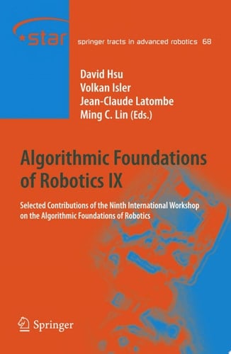 Algorithmic Foundations of Robotics IX Selected Contributions of the Ninth International Workshop on the Algorithmic Foundations of Robotics