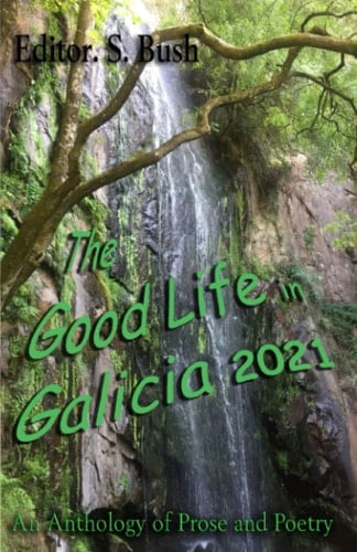 The Good Life in Galicia 2021: An Anthology of Prose and Poetry