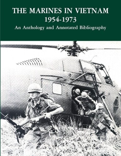 The Marines in Vietnam, 1954-1973 An Anthology and Annotated Bibliography