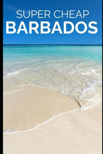 Super Cheap Barbados Travel Guide: Enjoy a $10,000 trip to Barbados for $500 (2026 TRAVEL GUIDE - Super Cheap Insider Guides 2026 - Luxury on a Budget Guidebooks)