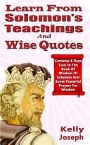 Learn from Solomon's Teachings and Wise Quotes Contains 8 Days Tour in the Book of Wisdom of Solomon and Some Powerful Prayers for Wisdom