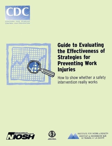 Guide to Evaluating the Effectiveness of Strategies for Preventing Work Injuries How to Show Whether a Safety Intervention Really Works